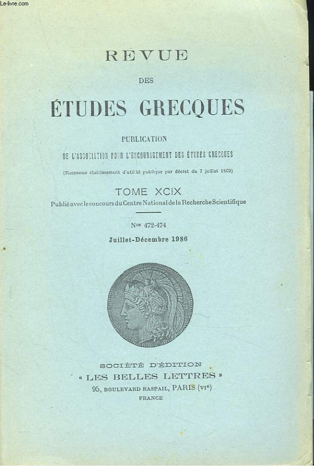 REVUE DES ETUDES GRECQUES. TOME XCIX, N472-474, JUILL-DEC 1986. J. IRIGOIN: LE CATALOGUE DE LAMPRIAS. TRADITION MANUSCRITE ET EDITIONS IMPRIMEES/ Y. LAFRANCE, L'AVENIR DE LA RECHERCHE PLATONICIENNE/ J. TREHEUX: UN DOCUMENT NOUVEAU SUR LE NEORION ET...