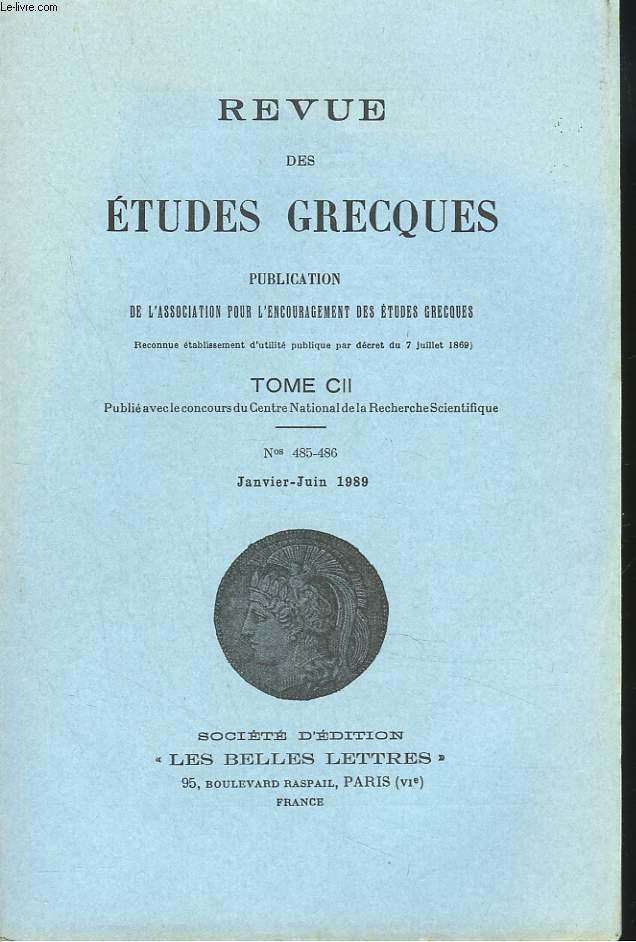 REVUE DES ETUDES GRECQUES. TOME CII, N 485-486, JANV-JUIN 1989. H. LLOYD-JONES: LE ERYNIES DANS LA TRAGEDIE GRECQUE / A. MOTTE: L'EXPRESSION DU SACR CHEZ PLATON/ J. BOMPAIRE: LE SACRE DANS LE DISCOURS D'AELIUS ARISTIDE (XLVII-LII KEIL)/ ...