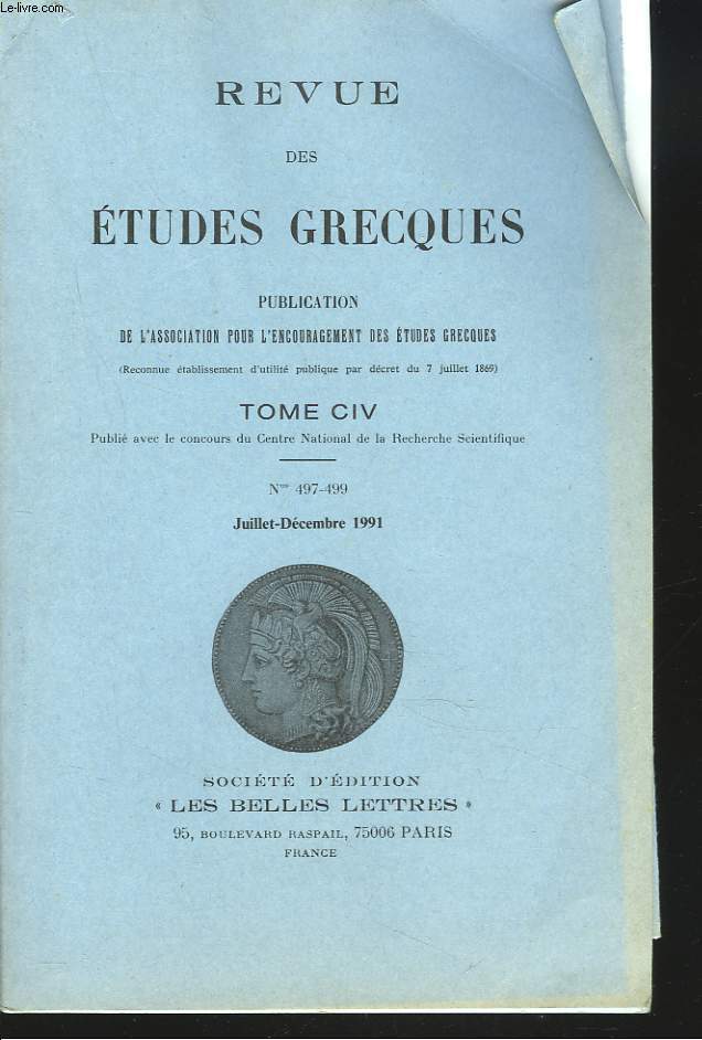 REVUE DES ETUDES GRECQUES. TOME CIV, N497-499, JUILL-DEC 1991.M. LEJEUNE: AMBIGUTES DU TEXTE DE PECH-MAO/ F. BADER: AUTOBIOGRAPHIE ET HERITAGE DANS LA LANGUE DES DIEUX: D'HOMERE A HESIODE ET PINDARE (2e PARTIE) / J.H. SAUTEL: LA GENESE DE L'ACTE ...