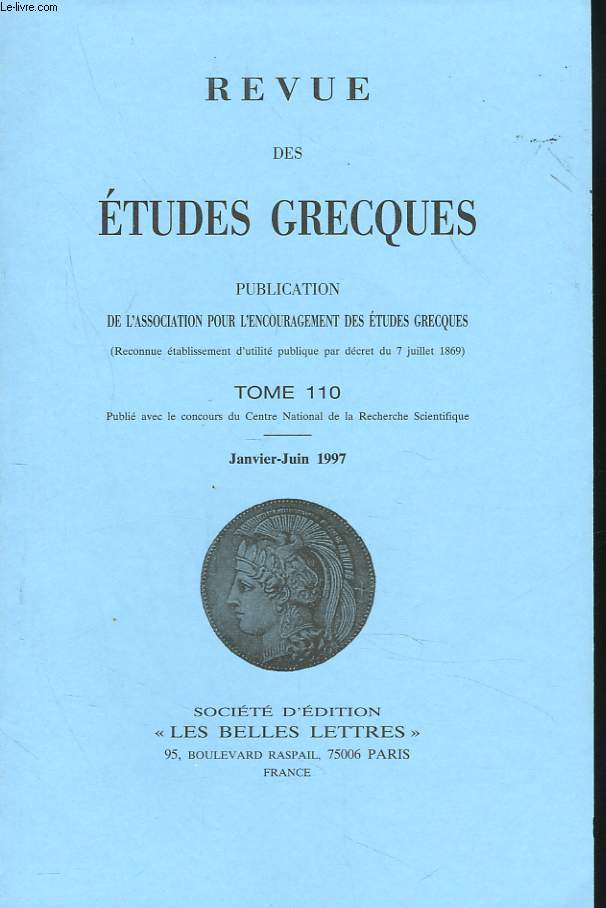 REVUE DES ETUDES GRECQUES. TOME 110, JANV-JUIN 1997. P. SINEUX: A PROPOS DE L'ASCLEPIEION DE MESSENE : ASCLEPIOS POLIADE ET GURISSEUR / P. MORET: PLANESIAI, ILES ERRATIQUES DE L'OCCIDENT GREC / M. PATILLON: ARISTOTE, CORAX, ANAXIMENE ET LES AUTRES DANS...