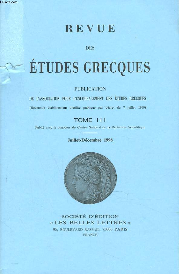 REVUE DES ETUDES GRECQUES. TOME 111, JUILL-DEC 1998. J. DE LA GENIERE: LECTURES DE CLAROS ARCHAQUE/ P. BONNECHERE: LA SCENE D'INITIATION DES NUEES D'ARISTOPHANE ET TROPHONIOS: NOUVELLES LUMIERES SUR LE CULTE LEBADEEN / ...