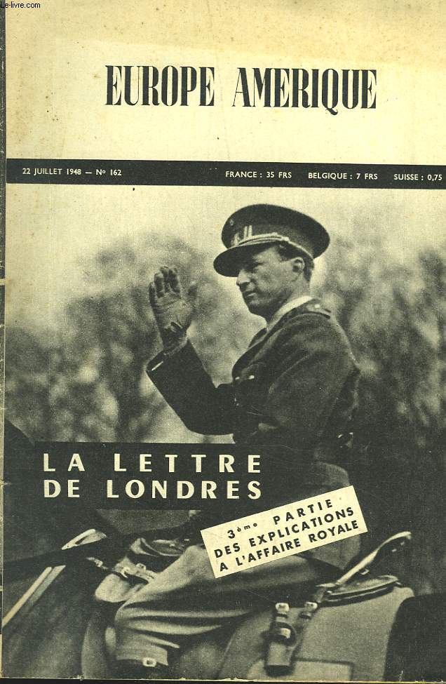 EUROPE-AMERIQUE. IMAGES, ENQUTES ET REPORTAGES N162, 22 JUILLET 1948. J'AI DINE AVEC SOEKARNO, par A. DE PRELLE/ HISTOIRE DE LA BARBARIE DEPUIS LA GUERRE, par MANUEL DE DEGUIEZ/ LA LETTRE DE LONDRES 5AFFAIRE ROYALE), par O. MATHIEU / ...