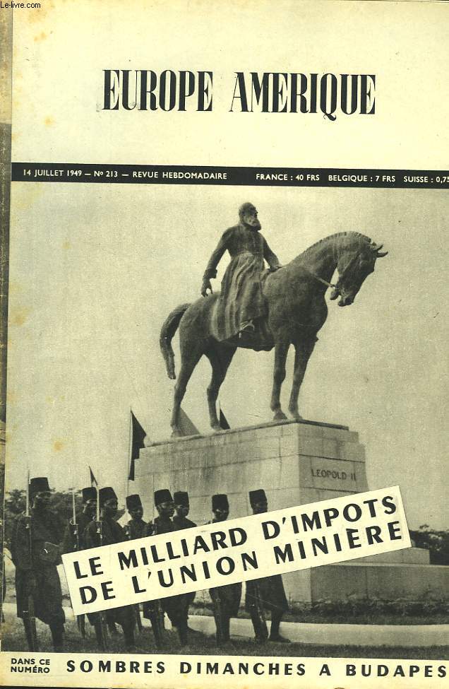 EUROPE-AMERIQUE. IMAGES, ENQUTES ET REPORTAGES N213, 14 JUILL 1949. CONGO BELGE: LE MILLIARD D'IMPT DE L'UNION MINIERE/ LE REDRESSEMENT ECONOMIQUE DE LA FRANCE, par O. MATHIEU/ LA FOSSE AUX VIPERES (LUBRIQUES) LES SOMBRES DIMANCHES DE BUDAPEST / ...