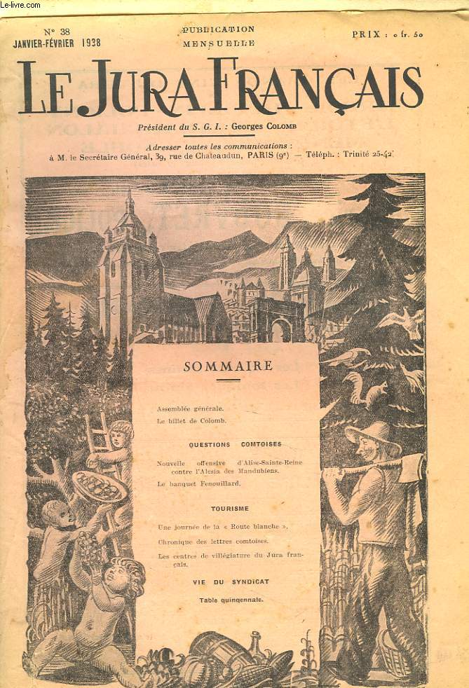 LE JURA FRANCAIS N38, JANV-FEV 1938. QUESTIONS COMTOISES : NOUVELLE OFFENSIVE D'ALISE-SAINTE-REINE CONTRE L'ALESIA DES MANDUBIENS / LE BANQUET FENOUILLARD / TOURISME: UNE JOURNEE DE LA 