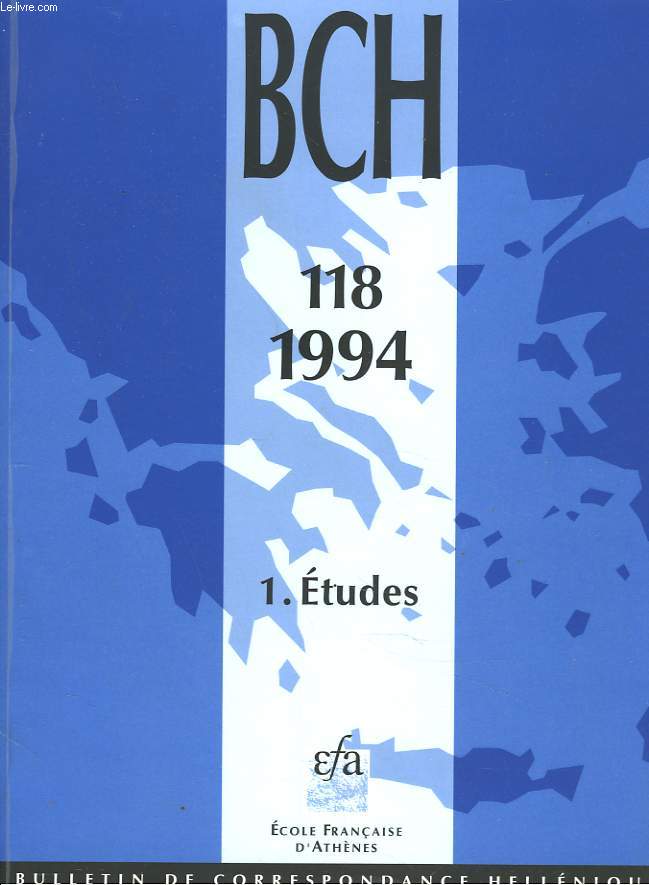 BULLETIN DE CORRESPONDANCES HELLENIQUES. 118.1 ETUDES. / VELIZAR VELKOV, LIDIA DOMARADZKA : KOLYS I (383/2-359 av. J.C.) ET L'EMPORION PISTIROS DE THRACE/ G. LE RIDER: ANTIOCHOS IV (175-164) ET LE MONNAYAGE DE BRONZE SELEUCIDE / ...