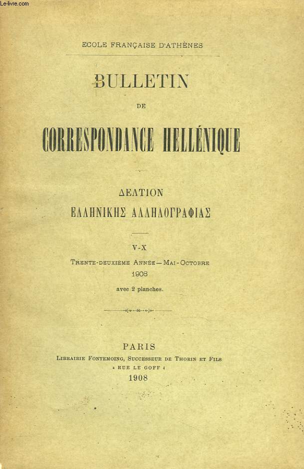 BULLETIN DE CORRESPONDANCES HELLENIQUES V-X. 32e ANNEE, MAI-OCT 1908. MONUMENTS FIGURES DE DELPHES (LA COLONNE D'ACANTHE), par T. HOMOLLE/ PRAXITELE LE JEUNE, par W. VOLGRAFF/ L'APHRODITE DE DE CLAZOMENES DU MUSEE DE LOUVRE, par E. MICHON / ...