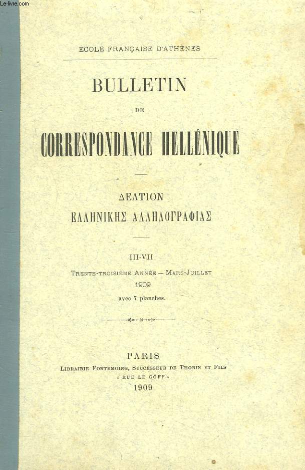 BULLETIN DE CORRESPONDANCES HELLENIQUES III-VII. 33e ANNEE, MARS-JUILLET 1909. INSCRIPTIONS D'ARGOS, par W. VOLGRAFF/ EN MARGE DE QUELQUES TEXTES DELPHIQUES, par G. KARO/ lA PR2TENDUE BASILIQUE DE PERGAME ET LES BASILIQUES HELLENISTIQUES, par G. LEROUX /
