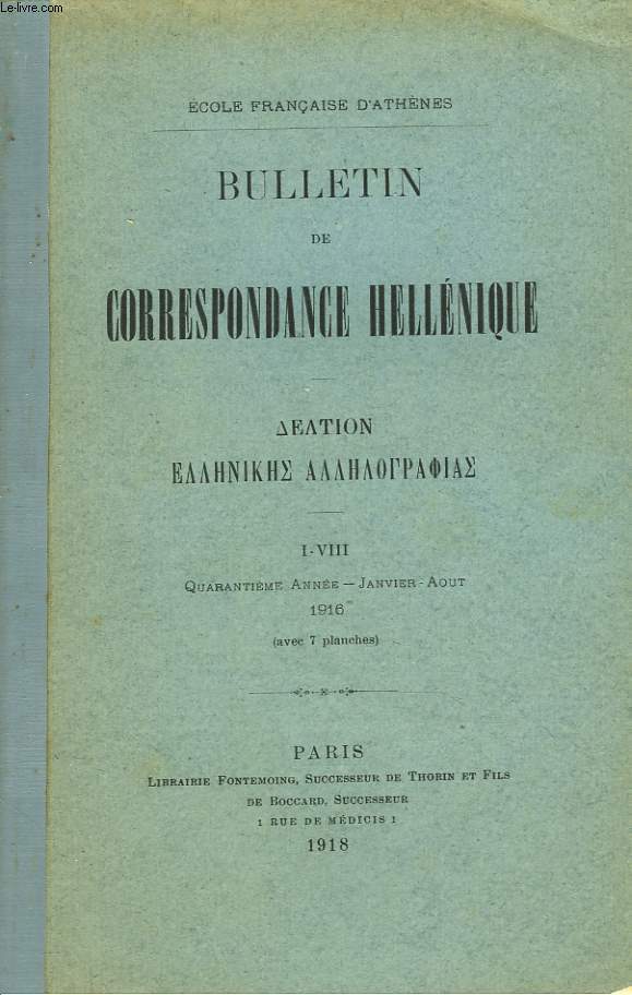 BULLETIN DE CORRESPONDANCES HELLENIQUES I-VIII. 40e ANNEE, JANV-AOT 1918. CONTRIBUTION A L'ETUDE DES PORTS ANTIQUES DU MONDEGREC. II. LES ETABLISSEMENTS MARITIMES DE DELOS, par J. PARIS/ LES COSMETES DU MUSEE D'ATHENES, NOTES ADDITIONNELLE, P. GRAINDOR/