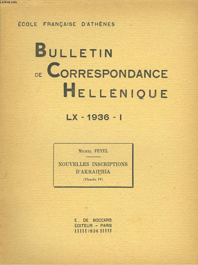 BULLETIN DE CORRESPONDANCES HELLENIQUES (EXTRAIT DE). LX, 1936, I. MICHEL FEYEL : NOUVELLES INSCRIPTIONS D'AKRAIPHIA + ENVOI DE L'AUTEUR.