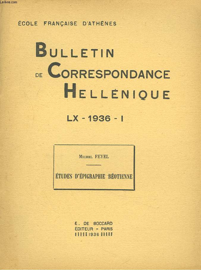 BULLETIN DE CORRESPONDANCES HELLENIQUES (EXTRAIT DE). LX, 1936, I. MICHEL FEYEL : ETUDES D'EPIGRAPHIE BEOTIENNE + ENVOI DE L'AUTEUR.