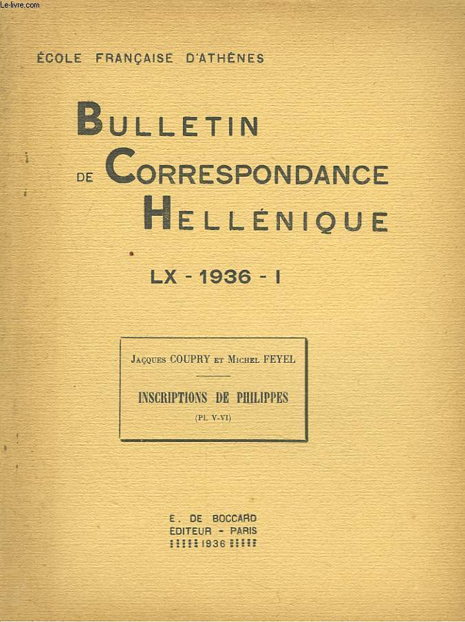 BULLETIN DE CORRESPONDANCES HELLENIQUES (EXTRAIT DE). LX, 1936, I. JACQUES COUPRY et MICHEL FEYEL : INSCRIPTIONS DE PHILIPPES.