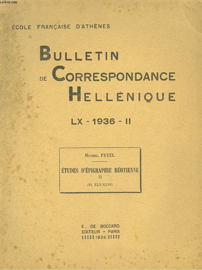 BULLETIN DE CORRESPONDANCES HELLENIQUES (EXTRAIT DE). LX, 1936, I. MICHEL FEYEL : ETUDES D'EPIGRAPHIE BEOTIENNE II + ENVOI DE L'AUTEUR.