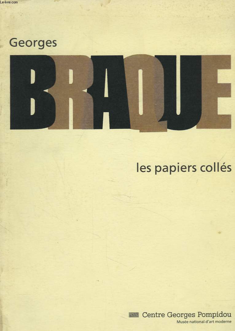 LES PAPIERS COLLES. EXPOSITIONDU 17 JUIN AU 27 SEPTEMBRE 1982. CENTRE GEORGE POMPIDOU. MUSEE NATIONAL D'ART MODERNE.