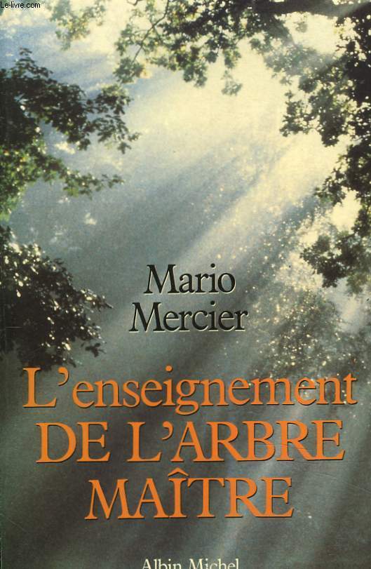 L'ENSEIGNEMENT DE L'ARBRE MATRE. L'HISTOIRE MAGIQUE D'UN HOMME ET D'UN ARBRE.