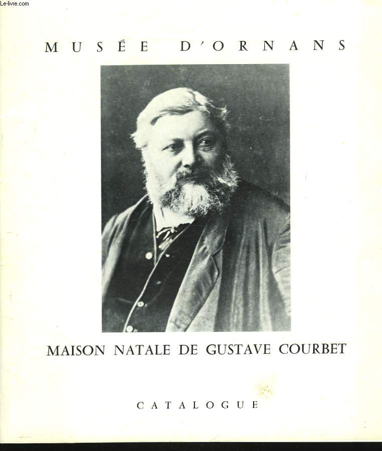 MAISON NATALE DE GUSTAVE COURBET. MUSEE D'ORNANS. CATALOGUE.