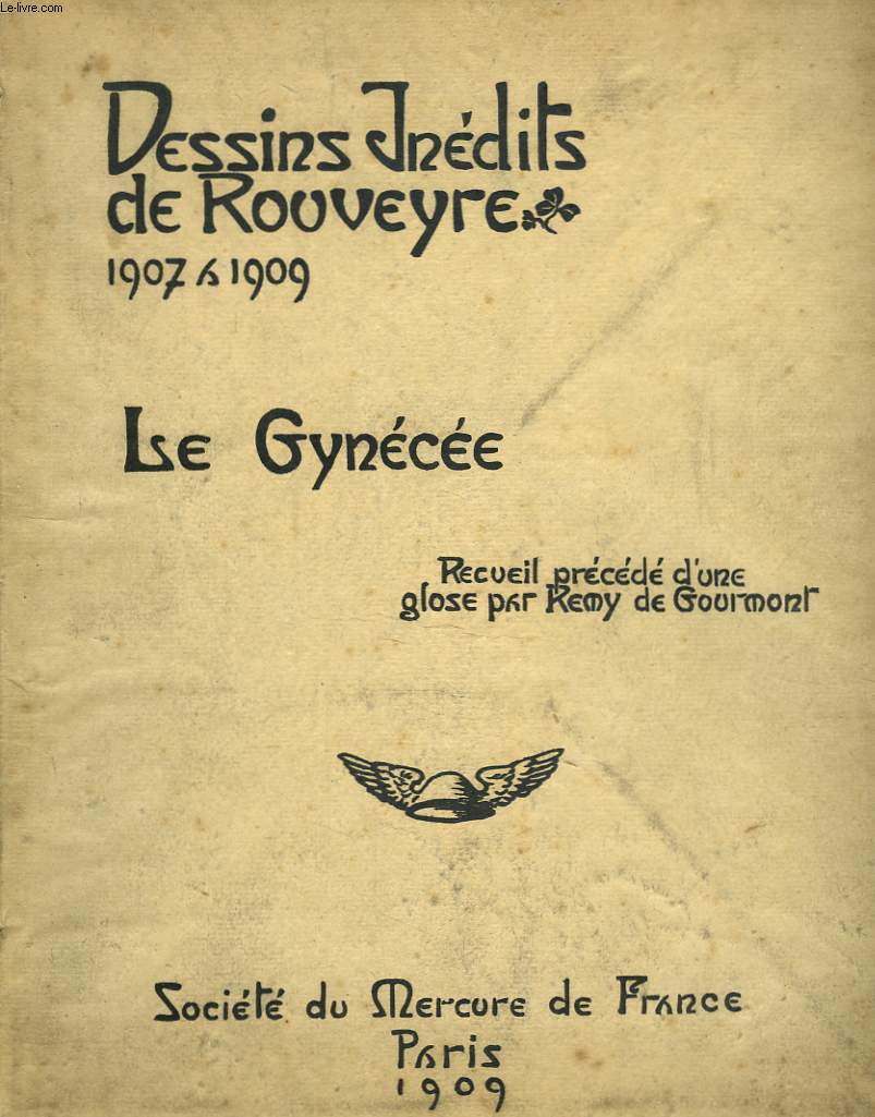 LE GYNECEE. RECUEIL PRECEDE D'UNE GLOSE PAR REMY DE GOURMONT. DESSINS INEDITS DE ROUVEYRE 1907-1909.