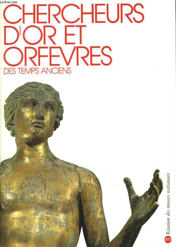 CHERCHEURS D'OR ET ORFEVRES DES TEMPS ANCIENS. 25 OCTOBRE 1990- 21 JANVIER 1991. MUSEE DES ANTIQUITES NATIONALES, SAINT-GERMAIN-EN-LAYE.