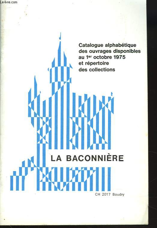 CATALOGUE ALPHABETIQUES DES OUVRAGES DISPONIBLES AU 1er OCTOBRE 1975 ET REPERTOIRE DES COLLECTIONS.
