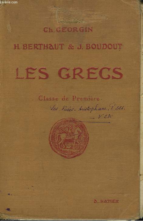 LES GRECS. AUTEURS DU PROGRAMME ET PAGES CHOISIES DE LA LITTERATURE GRECQUE A L'USAGE DES LYCEES ET COLLEGES. CLASSE DE PREMIERE.