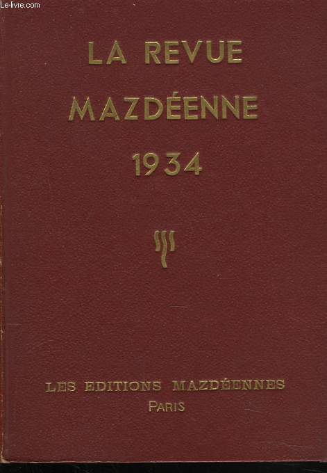 LA REVUE MAZDEENNE 1934. LA VIE AU SOLEIL, par C. BUNGE/ LA FEMME ET SON ROLE- CAUSERIES DE MAITRE- EXERCICES DE DEVELOPPEMENT, par Dr HANISH / L'AMOUR DE LA MONTAGNE- LES INSTINCTS DES PRIMITIFS- ..., par C. BUNGE / ...