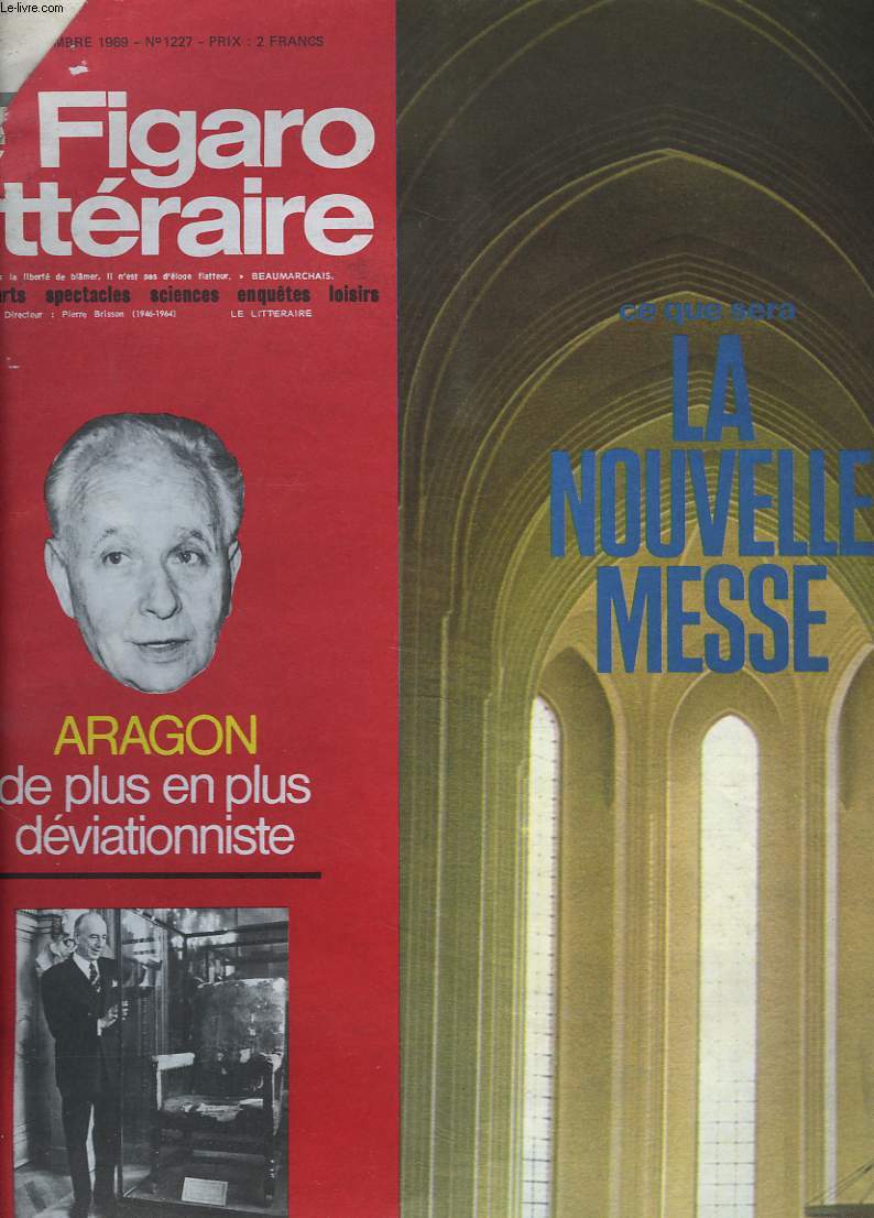 LE FIGARO LITTERAIRE N1227, 24-30 NOVEMBRE 1969. ARAGON DE PLUS EN PLUS DEVIATIONNISTE, par J. MARTIN-CHAUFFIER/ MEDECIEN, LE POINT PAR GERARD MARIN/ RELIGION, CE QUE SERA LA NOUVELLE MESSE, par J. PRASTEAU/ COMEDIE-FRANCAISE: LE FAUTEUIL D'ESCANDE, ...