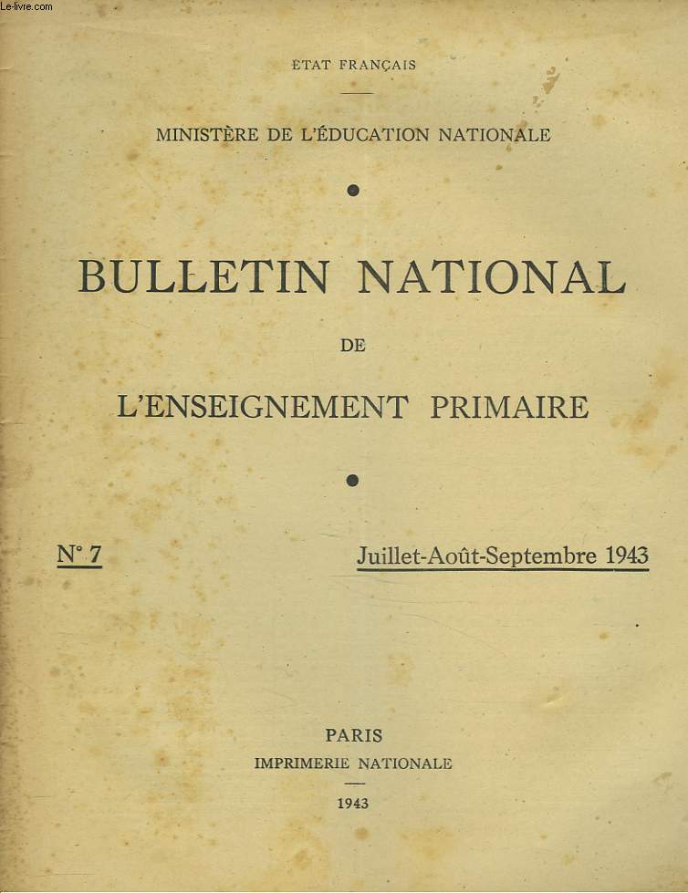 BULLETIN NATIONAL DE L'ENSEIGNEMENT PRIMAIRE N7, JUILL-SEPT 1943. COURS COMPLEMENTAIRES, par A. BONNARD/ LES COURS COMPLEMENTAIRES, CE QUE LEUR DOIT L'EDUCATION POPULAIRE, par L. RENARD/ L'ENSEIGNEMENT DU FRANCAIS AU COURS COMPLEMENTAIRE, par JACQUENET/