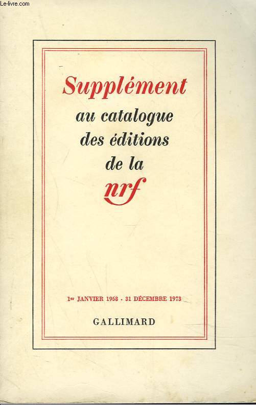 SUPPLEMENT AU CATALOGUE DES EDITIONS DE LA NRF. 1er JANVIER 1968-31 DECEMBRE 1973.