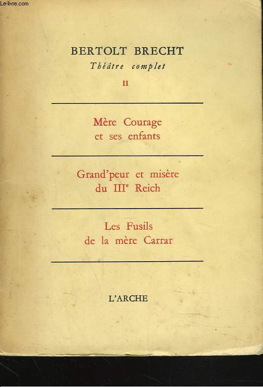 THEATRE COMPLET II. MERE COURAGE / GRAND'PEUR ET MISERES DU IIIe REICH / LES FUSILS DE LA MERE CARRAR.