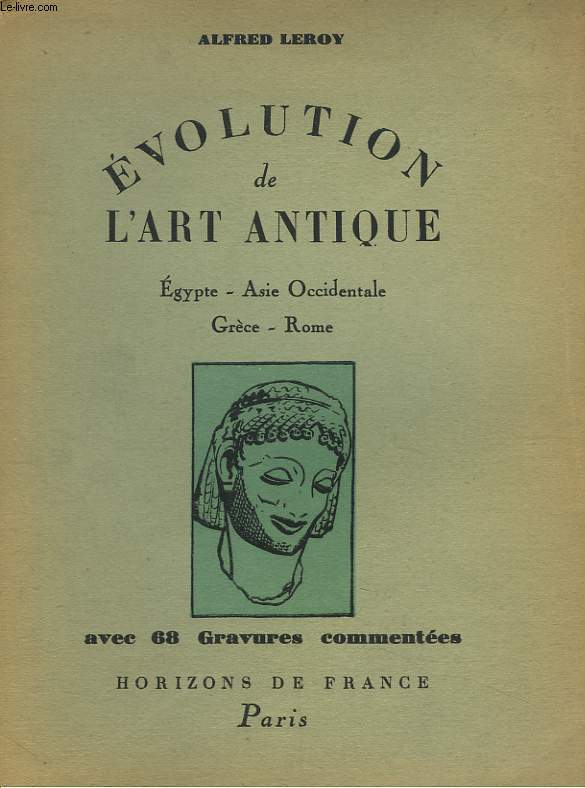 EVOLUTION DE L'ART ANTIQUE. EGYPTE, ASIE OCCIDENTALE, GRECE, ROME.