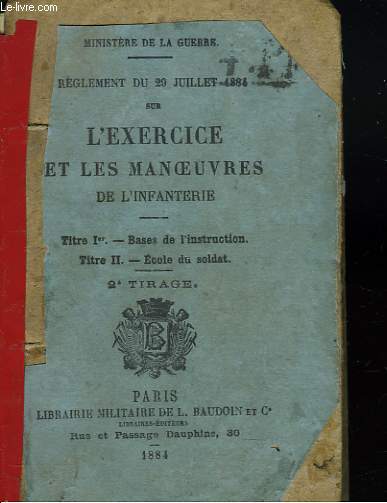 REGLEMENT DU 29 JUILLET 1884 SUR L'EXERCICE ET LES MANOEUVRES DE L'INFANTERIE. TITRE Ier : BASES DE L'INSTRUCTION/ TITRE II: ECOLE DU SOLDAT.