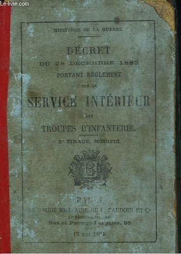 DECRET DU 28 DECEMBRE 1883 PORTANT REGLEMENT SUR LE SERVICE INTERIEUR DES TROUPES D'INFANTERIE.