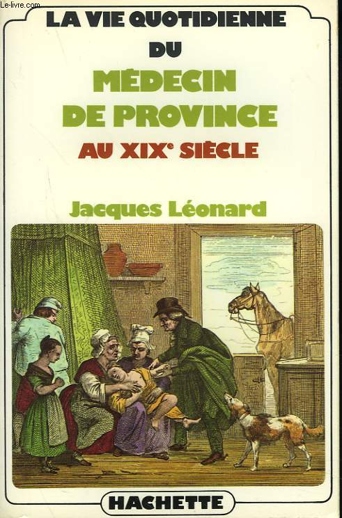 LA VIE QUOTIDIENNE DU MEDECIN DE PROVINCE AU XIXe SIECLE.