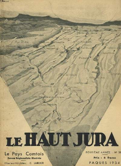 LE PAYS COMPTOIS N36, 20 MARS 1934. NUMERO DE LUXE. LE HAUT JURA. / LE DECOR ET LA RACE, par CHARLES DUMONT/ 2 JOURS OU 2 MOIS DANS LE JURA, par AIME BERTHOD/ A TRAVERS LE HAUT-JURA, par H. GASTON-MEYER/ LEGENDES, par CMILLE VUILLAME / ...