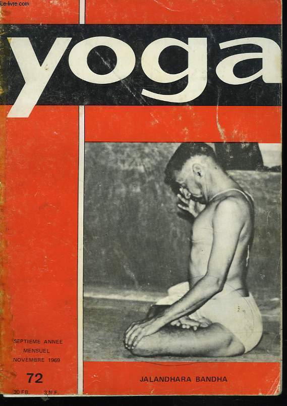 YOGA, MENSUEL N72, NOVEMBRE 1969. JALANDHARA BANDHA/ JOURNEES INTERNATIONALES/ LE CAS ROUET/ PUVONS-NOUS FAIRE CONFIANCE A LA NETURE?/ SUEZ...SUEZ... C'EST LA SANTE DE LA PEAU/ BASTI.