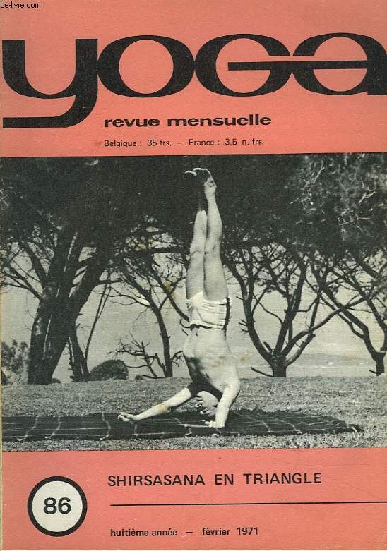 YOGA, REVUE MENSUELLE N86, FEVRIER 1971. SHIRSANA EN TRIANGLE/ YOGA, EROTISME ET AMOUR/ MULADHARA CHAKRA/ MEDITATION.