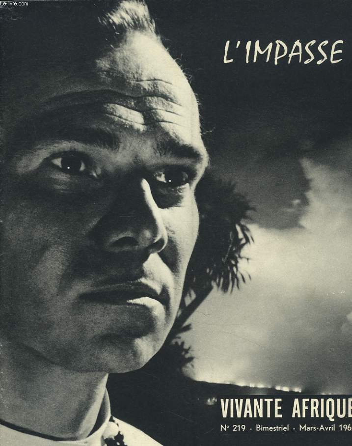 VIVANTE AFRIQUE, BIMESTRIEL N219, MARS-AVRIL 1962. L'IMPASSE, UN FILM COURAGEUX, LE PROCES D'UNE EPOQUE/ 1800 L'IMPERIALISME OCCIDENTAL S'IMPOSE A L'AFRIQUE 1955 bANDOENG / DECOLONISATION / L'EGLISE D'AFRAIQUE S'INTERROGE / L'EGLISE EVITERA L'IMPASSE...