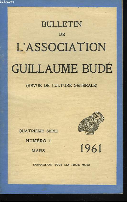 BULLETIN DE L'ASSOCIATION GUILLAUME BUDE. N1. MARS 1961. LES HUMANITES ET L'ENSEIGNEMENT SUPERIEUR, par M. BOUCHARD/ ARISTOPHANEA, par J. TAILLARDAT/ LES HUMANITES EN AUSTRALIE, par J. MALYE/ L'HUMANISME EN TURQUIE, par A. DAIN / ...