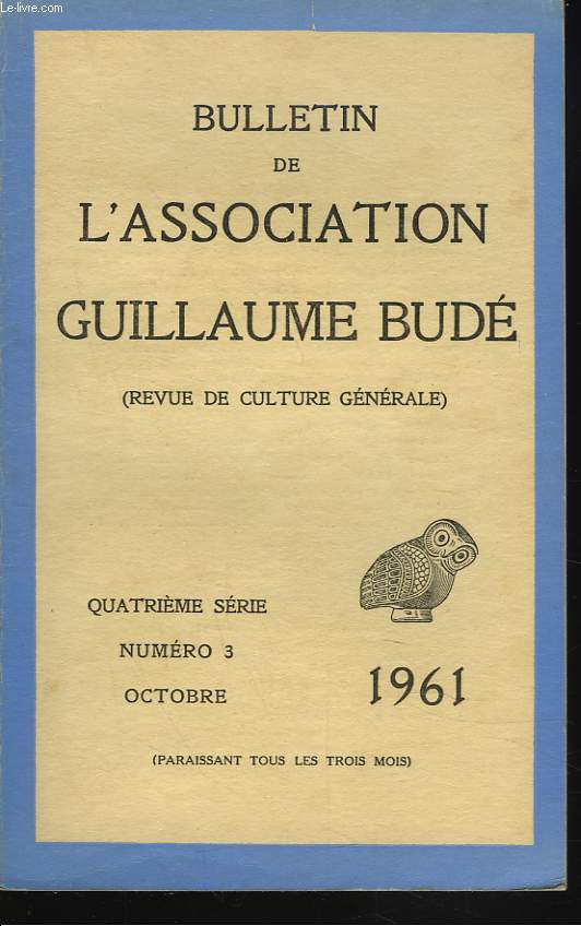 BULLETIN DE L'ASSOCIATION GUILLAUME BUDE. N3, OCTOBRE 1961. UNE CONTROVERSE SUR LA CHRONOLOGIE CNOSSIENNE, par J. RAISON/ REMARQUES SUR LA POPULATION DE LA CRETE ANTIQUE, par P. FAURE/ A PROPOS DE L'ATHENA DE POITIERS, par E. CAVAIGNAC / ...