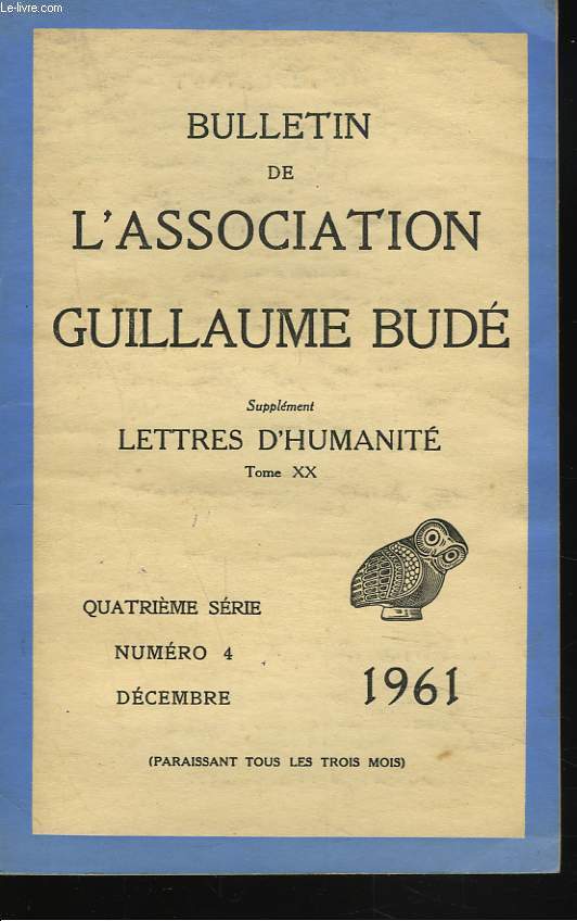 BULLETIN DE L'ASSOCIATION GUILLAUME BUDE. N4, DECEMBRE 1961. PLATON ET LA MEDECINE, par R. JOLY/ PRESENCE D'EMPEDOCLEDANS LA COLLECTION HIPPOCRATIQUE, par J. JOUANNE/ LA PIREE DANS L'HISTOIRE D'ATHENES A L'EPOQUE CLASSIQUE, par M. AMIT / ...