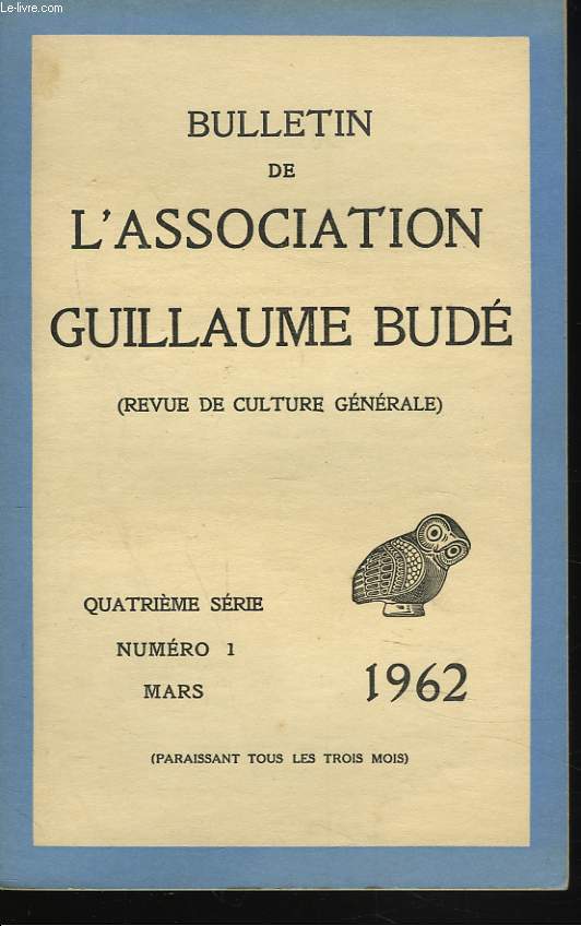 BULLETIN DE L'ASSOCIATION GUILLAUME BUDE. N1, MARS 1962. LELE SANCTUAIRE DE DODONE, ORIGINE ET MOYENS DE DIVINATION, par G. RACHET/ PROVENCE, TERRE DE CIVILISATION, par M. COUSOT/ N.I. HERESCU, par J. MALYE/ UN FAUX MEANDRE, par J. MARTIN / ...