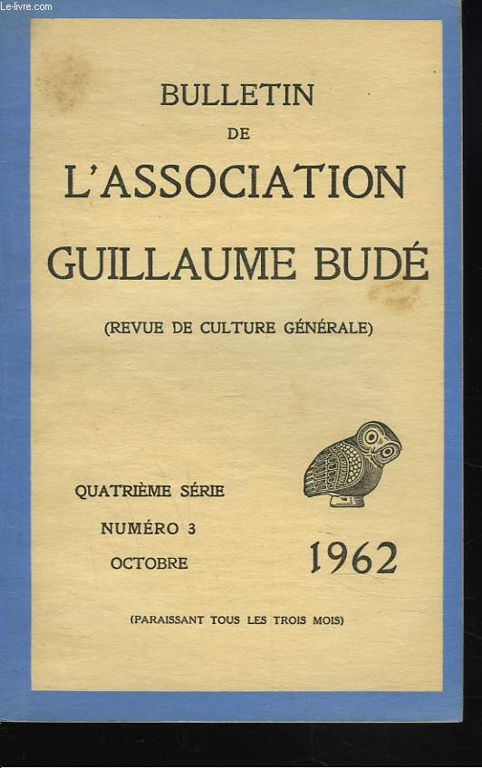 BULLETIN DE L'ASSOCIATION GUILLAUME BUDE. N3, OCTOBRE 1962. LE TRAGIQUE DE L'EXISTENCE DANS L'ILLIADE, par G. RONNET/ HOMERE, POETE MODERNE, par J. MOREAU/ COORDONNEES POETIQUES DEL'ODYSSEE, par G. GERMAIN / ...
