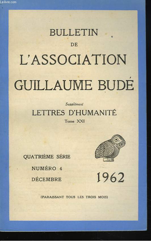 BULLETIN DE L'ASSOCIATION GUILLAUME BUDE. N4, DECEMBRE 1962. EURIPIDE ET ENNIUS : L'INFLUENCE PHILOSOPHIQUE ET POLITIQUE DE LA TRAGEDIE GRECQUE A ROME, par A. TUILIER/ LA GUERRE CIVILE A ROME (DE SYLLA A VESPASIEN), par J. JAL/ BUCOLIQUES IV et V,...