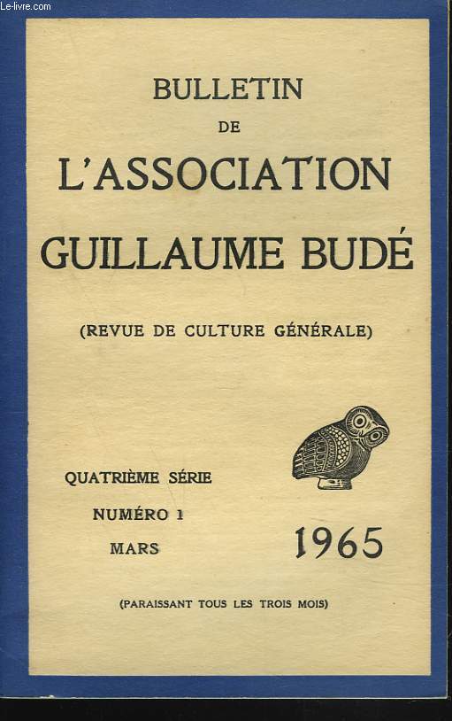 BULLETIN DE L'ASSOCIATION GUILLAUME BUDE. N1, MARS 1965. REMARQUES SUR LE STYLE DE PINDAREA PROPOS DES PYTHIQUES, III, IV et V, par A. WARTELLE/ AGGRIPA D'AUBIGNE ET LE STOCISME, par J. BAILBE/ L'ODE A L'AIMEE DE SAPHO CHEZ ROBERT GARNIER, R. AULOTTE/..