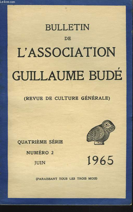 BULLETIN DE L'ASSOCIATION GUILLAUME BUDE. N2, JUIN 1965. CULTURE ET PHILOSOPHIE DANS LE MEXIQUE PREHISPANIQUE, par M. LEON-PORTILLA/ CONNATRE LA CIVILISATION ASTEQUE, par J. ROSE/ MELCHISEDEK, par E. CAVAIGNAC/ AX ORIGINES DE LA CHRENTIENTE D'AFRIQUE:..