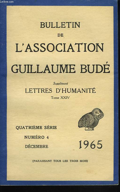 BULLETIN DE L'ASSOCIATION GUILLAUME BUDE. N4, DECEMBRE 1965. NOMS DE MONTAGNES CRETOISES, par P. FAURE / LE RETOUR DES ARGONAUTES, D'APRES LES ARGONAUTIQUES D'APOLLONIOS DE RHODES, par R. SENAC/ LA VIE D'ESCHYLE, par A. WARTELLE / ...