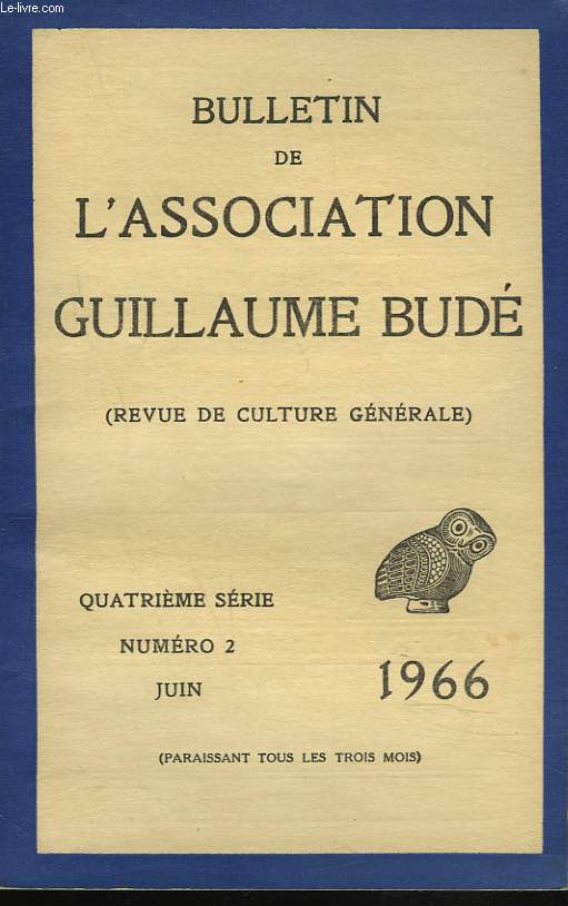 BULLETIN DE L'ASSOCIATION GUILLAUME BUDE. N2, JUIN 1966. POURQUOI PAS UNE TROISIEME GUERRE MEDIQUE ?, par J. MEIRAT/ BARABBAS, par A. MORARD/ MATRE ARNAUD DE VILLENEUVE, MEDECIN, ALCHIMISTE ET PHILOSOPHE PROVENCAL DU XIIIe SIECLE, par H. SOULARD / ...