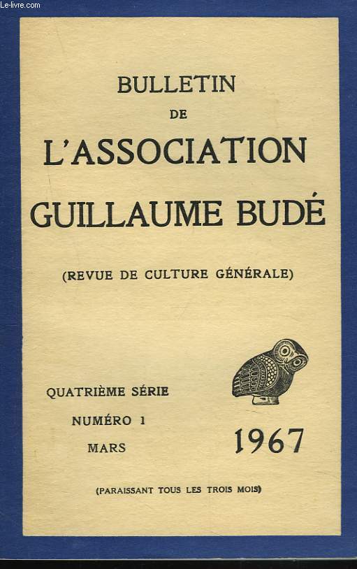 BULLETIN DE L'ASSOCIATION GUILLAUME BUDE. N1, MARS 1967. UN POETE LATIN DU XIIe SIECLE : GAUTIER DE LILLE, dit GAUTIER DE CHATILLON, par P. HELLEGOUARC'H/ UNAMUNO ET LE PORTUGAL, par J. MOREAU / ...