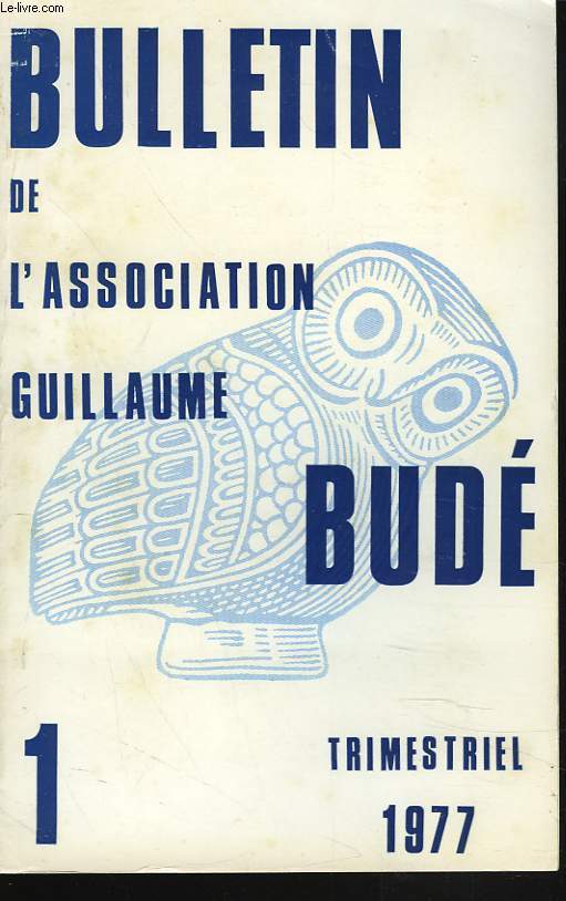 BULLETIN DE L'ASSOCIATION GUILLAUME BUDE. TRIMESTRIEL N1, 1977. F. ROBERT 1476-1976 / CINQ SIECLES D'HELLENISME EN FRANCE, par J. DE ROMILLY/ GEORGES HERMONYME DE SPARTE : SES MANUSCRITS ET SON ENSEIGNEMENT A PARIS, par J. IRIGOIN / ....