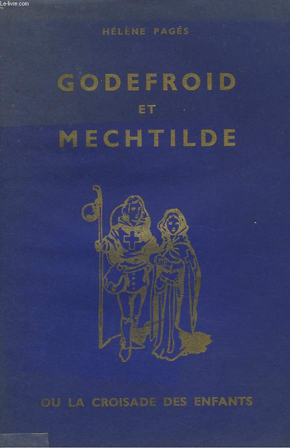 LA CROISADE DES ENFANTS OU LE PELERINAGE DE GODEFROID ET MATHILDE EN TERRE SAINTE.
