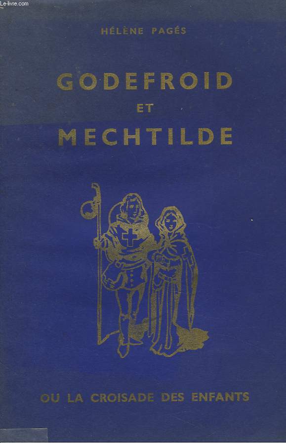 LA CROISADE DES ENFANTS OU LE PELERINAGE DE GODEFROID ET MATHILDE EN TERRE SAINTE.